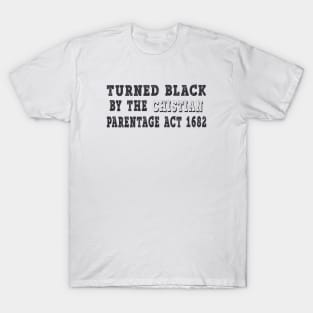 Graphic Design for Turned Black by the Christian Parentage Act T-Shirt